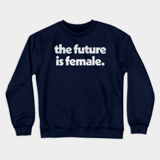 The Future is Female / Original retro Faded Style Typography Design Crewneck Sweatshirt